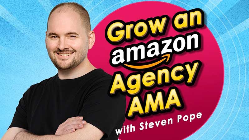 How to Run an Amazon Agency - Agencies Ask Steven Pope Anything Live