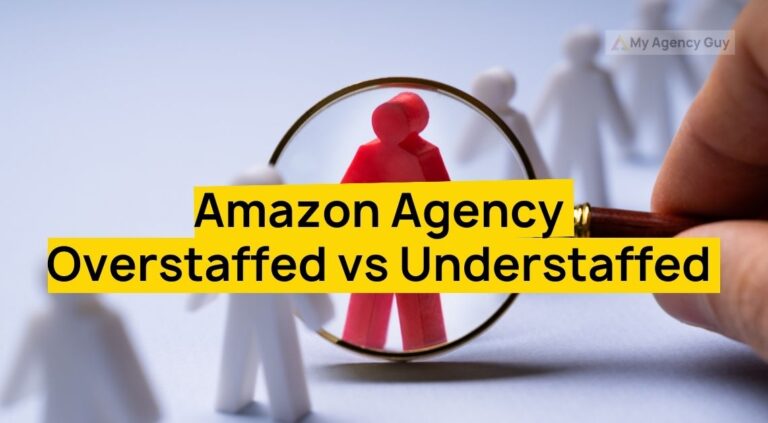 Amazon Agency Challenges: Overstaffing vs Understaffing